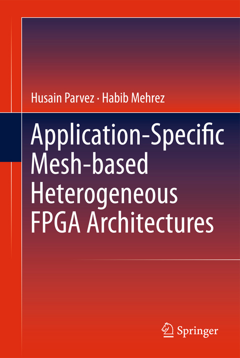 Application-Specific Mesh-based Heterogeneous FPGA Architectures - Husain Parvez, Habib Mehrez