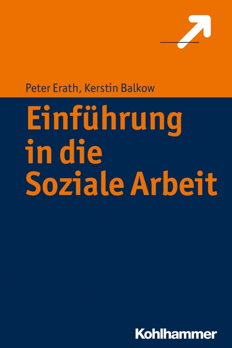 Einf&uuml;hrung in die Soziale Arbeit - Peter Erath, Kerstin Balkow