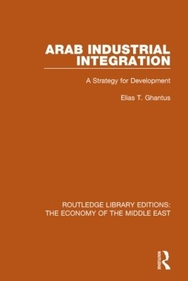 Arab Industrial Integration (RLE Economy of Middle East) - Elias Ghantus