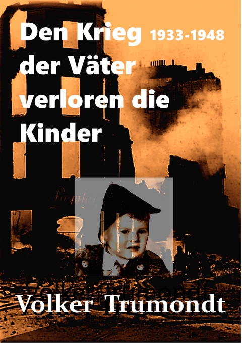 Den Krieg der V&auml;ter verloren die Kinder - Volker Trumondt
