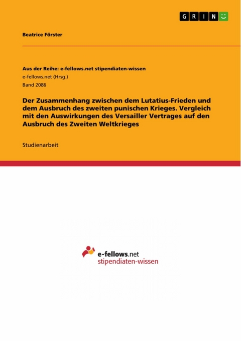 Der Zusammenhang zwischen dem Lutatius-Frieden und dem Ausbruch des zweiten punischen Krieges. Vergleich mit den Auswirkungen des Versailler Vertrages auf den Ausbruch des Zweiten Weltkrieges - Beatrice Förster