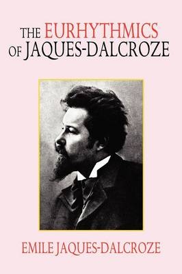 The Eurhythmics of Jaques-Dalcroze - Emile Jaques-Dalcroze