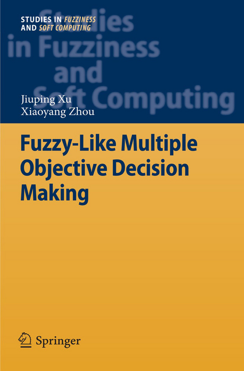 Fuzzy-Like Multiple Objective Decision Making - Jiuping Xu, Xiaoyang Zhou
