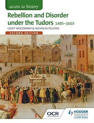 Access to History: Rebellion and Disorder under the Tudors 1485-1603 for OCR Second Edition -  Nicholas Fellows,  Geoffrey Woodward