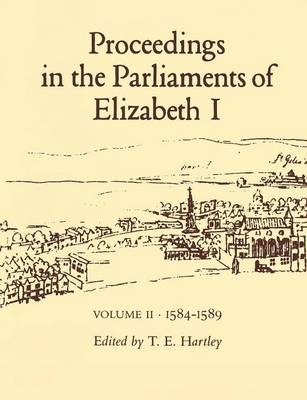 Proceedings in the Parliaments of Elizabeth I, Vol. 2 1585-1589 -  Terence Hartley