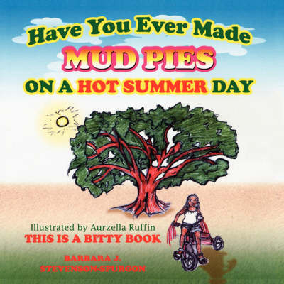 Have You Ever Made Mud Pies On A Hot Summer Day? - Barbara J. Stevenson-Spurgon