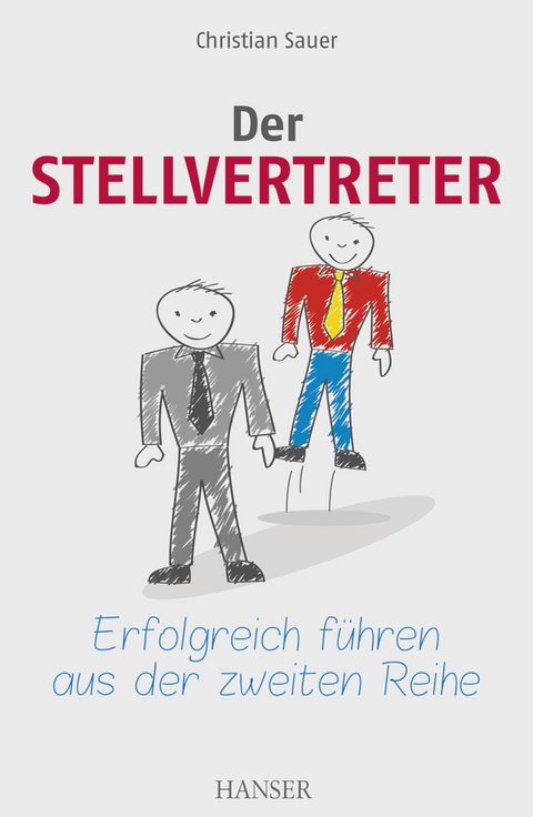 Der Stellvertreter - Erfolgreich f&uuml;hren aus der zweiten Reihe - Christian Sauer