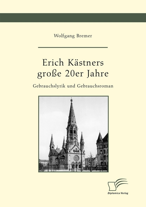 Erich K&auml;stners gro&szlig;e 20er Jahre. Gebrauchslyrik und Gebrauchsroman - Wolfgang Bremer