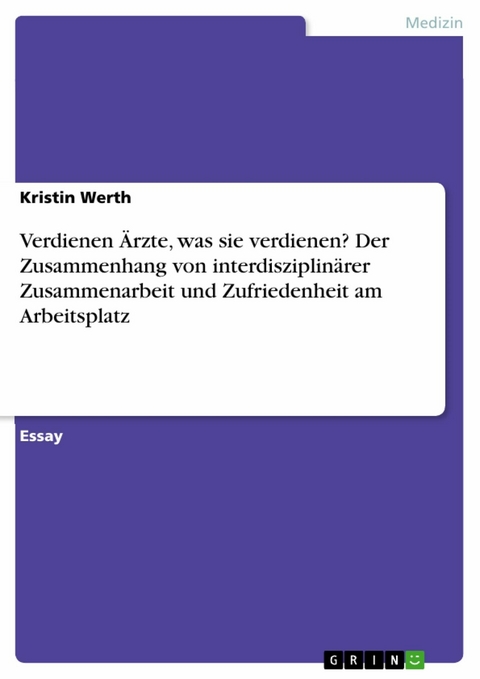 Verdienen &Auml;rzte, was sie verdienen? Der Zusammenhang von interdisziplin&auml;rer Zusammenarbeit und Zufriedenheit am Arbeitsplatz - Kristin Werth