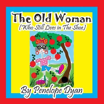 The Old Woman (Who Still Lives In The Shoe) - Penelope Dyan
