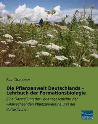Die Pflanzenwelt Deutschlands - Lehrbuch der Formationsbiologie - Paul Graebner