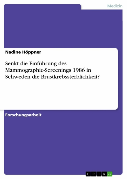 Senkt die Einf&uuml;hrung des Mammographie-Screenings 1986 in Schweden die Brustkrebssterblichkeit? - Nadine H&ouml;ppner