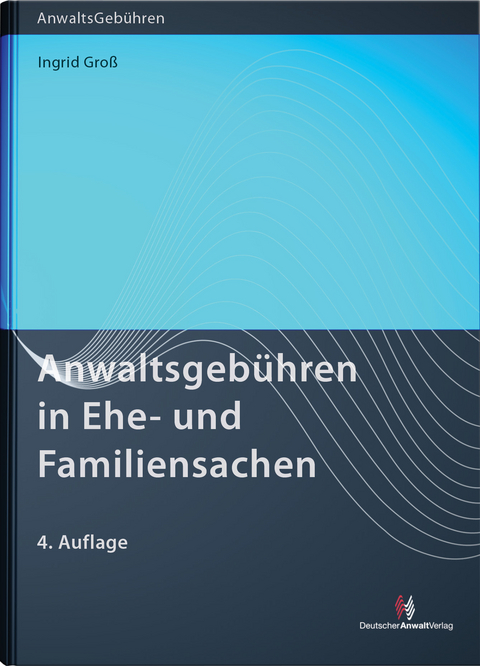 Anwaltsgeb&uuml;hren in Ehe- und Familiensachen - Ingrid Gro&szlig;
