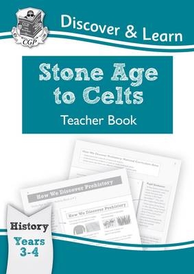 KS2 Discover & Learn: History - Stone Age to Celts Teacher Book, Year 3 & 4 -  CGP Books