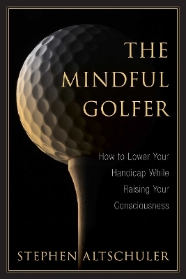 The Mindful Golfer - Stephen Altschuler