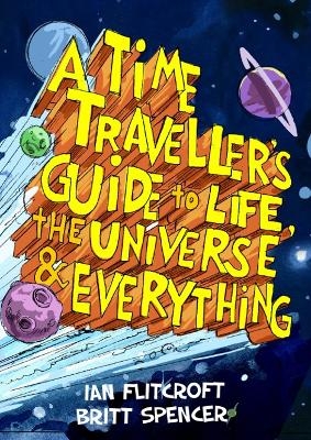 A Time Traveller’s Guide to Life, the Universe & Everything