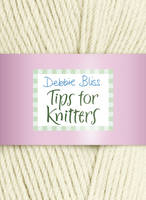 Tips for Knitters -  Debbie Bliss