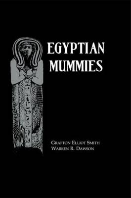 Egyptian Mummies -  Warren R. Dawson,  Grafton Elliot Smith