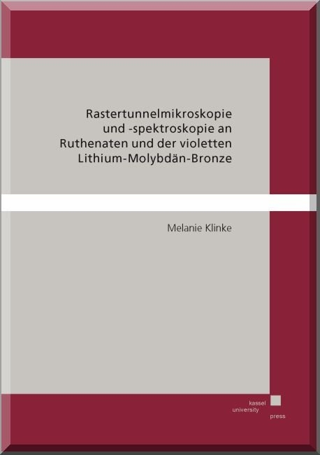 Rastertunnelmikroskopie und-spektroskopie an Ruthenaten und der violetten Lithium-Molybd&auml;n-Bronze - Melanie Klinke