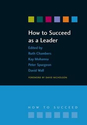 How to Succeed as a Leader -  Ruth Chambers,  Richard Jones,  Kay Mohanna,  David Wall