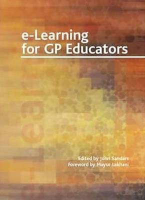 E-Learning for GP Educators -  Dr. Ian Banks,  Mayur Lakhani,  John Sandars