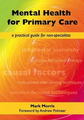 Mental Health for Primary Care -  Mark Morris,  David Rogers