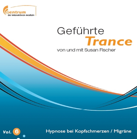 Gef&uuml;hrte Trance Vol. 6 - Hypnose bei Kopfschmerzen / Migr&auml;ne - Susan Fischer