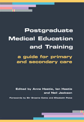 Postgraduate Medical Education and Training -  Anne Hastie,  Ian Hastie,  Neil Jackson