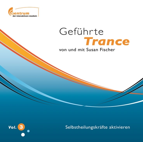 Gef&uuml;hrte Trance Vol. 3 - Selbstheilungskr&auml;fte aktivieren (Hypnose CD) - Susan Fischer