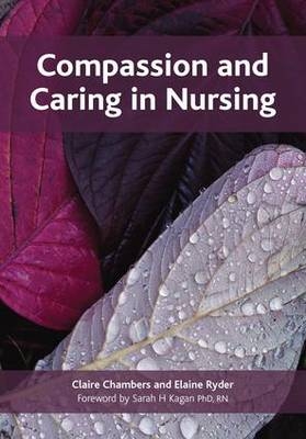 Compassion and Caring in Nursing -  Claire Chambers,  Elaine Ryder