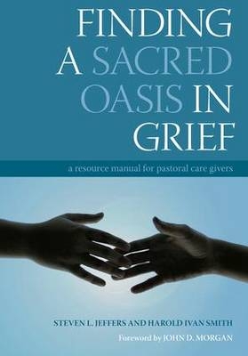 Finding a Sacred Oasis in Grief -  Steven Jeffers,  Harold Ivan Smith