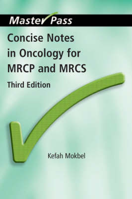 Concise Notes in Oncology for MRCP and MRCS -  Kefah Mokbel