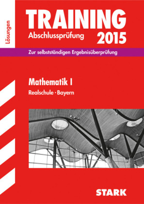Training Abschlusspr&uuml;fung Realschule Bayern - Mathematik I L&ouml;sungen - Dietmar Steiner, Alois Einhauser, Markus Hochholzer, Markus Schmidl