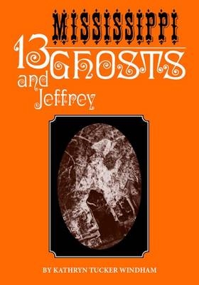 Thirteen Mississippi Ghosts and Jeffrey -  Windham Kathryn Tucker Windham