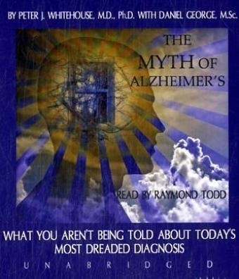 The Myth of Alzheimer's - Peter J Whitehouse