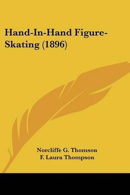 Hand-In-Hand Figure-Skating (1896) - Norcliffe G Thomson, F Laura Thompson