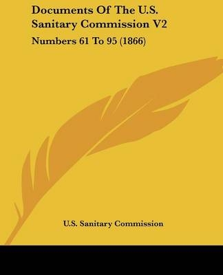 Documents Of The U.S. Sanitary Commission V2 - Sanitary Comm U S Sanitary Commission,  U S Sanitary Commission