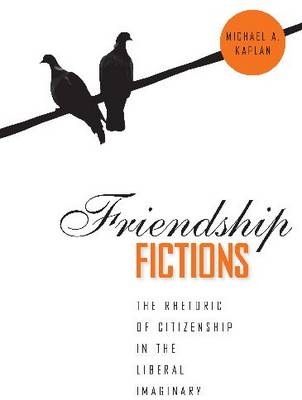 Friendship Fictions -  Michael A. Kaplan