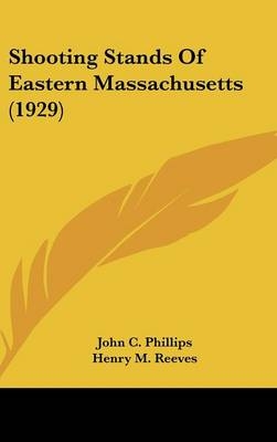 Shooting Stands Of Eastern Massachusetts (1929) - John C Phillips, Henry M Reeves