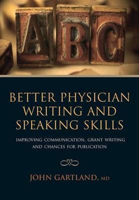 Better Physician Writing and Speaking Skills -  John Gartland,  Mithilesh Lal