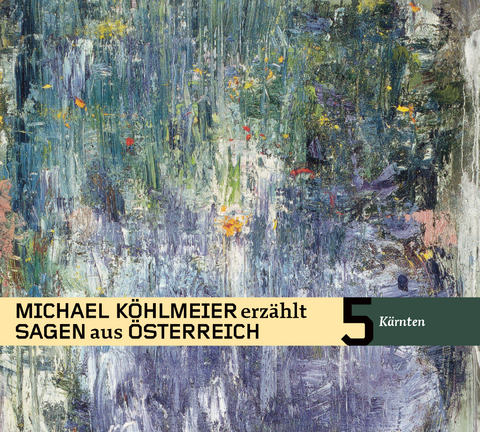 Michael K&ouml;hlmeier erz&auml;hlt Sagen aus &Ouml;sterreich: K&auml;rnten