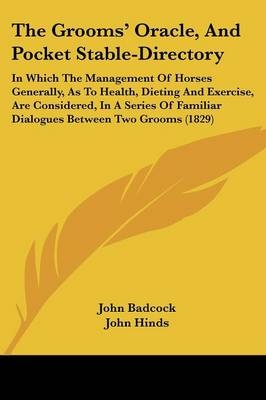 The Grooms' Oracle, And Pocket Stable-Directory - John Badcock