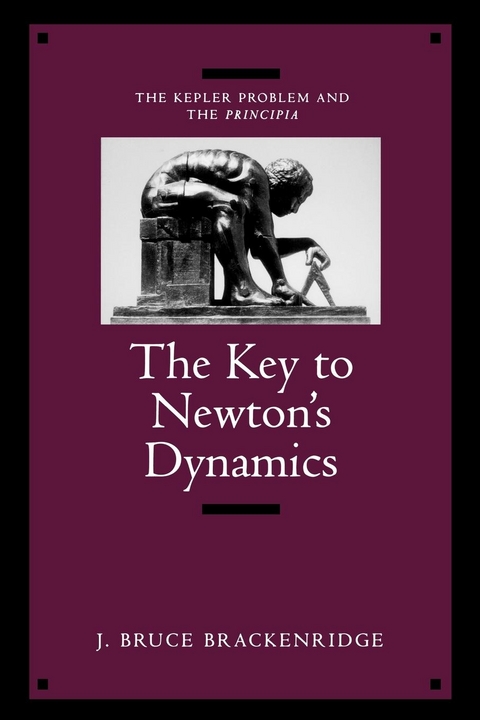 Key to Newton's Dynamics -  J. Bruce Brackenridge