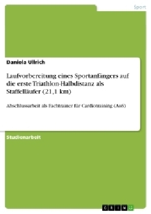 Laufvorbereitung eines Sportanfängers auf die erste Triathlon-Halbdistanz als Staffelläufer (21,1 km)