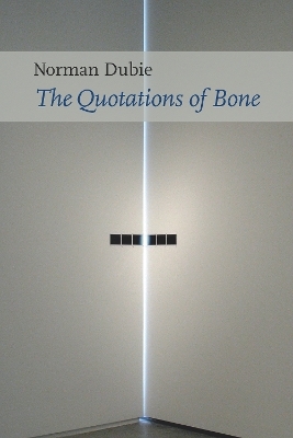 The Quotations of Bone - Norman Dubie