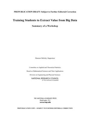 Training Students to Extract Value from Big Data -  National Research Council,  Division on Engineering and Physical Sciences,  Board on Mathematical Sciences and Their Applications,  Committee on Applied and Theoretical Statistics