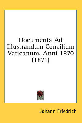 Documenta Ad Illustrandum Concilium Vaticanum, Anni 1870 (1871) - Johann Friedrich
