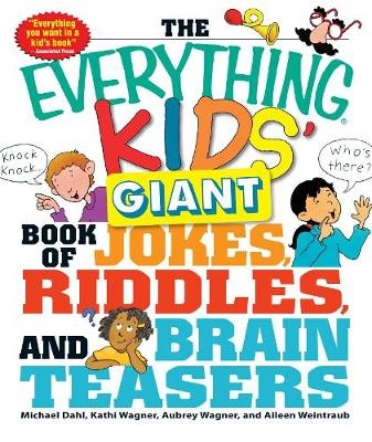 Everything Kids' Giant Book of Jokes, Riddles, and Brain Teasers -  Michael Dahl,  Aubrey Wagner,  Kathi Wagner,  Aileen Weintraub