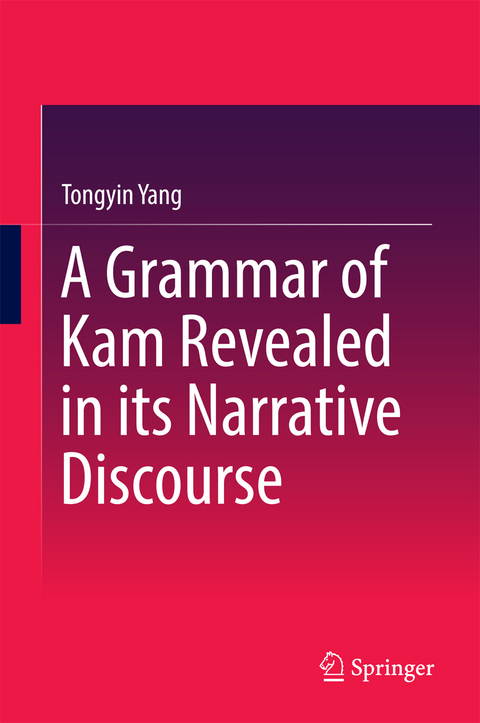 A Grammar of Kam Revealed in Its Narrative Discourse - Tongyin Yang