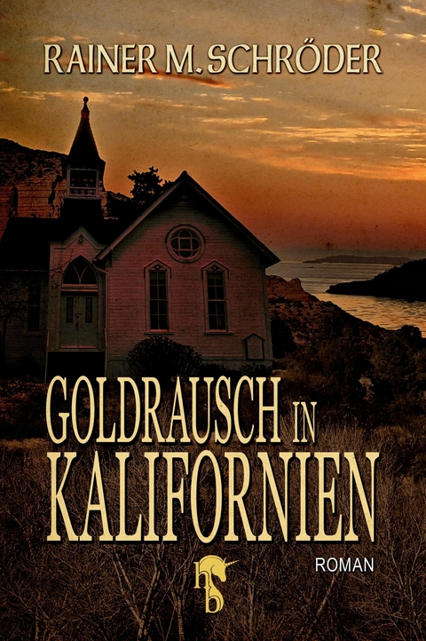 Goldrausch in Kalifornien - Rainer M. Schröder